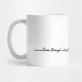 'Grow Through What You Go Through' Radical Kindness Shirt Mug